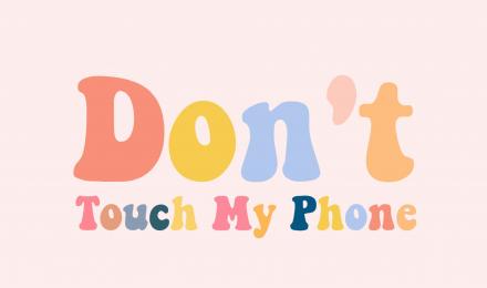 Don't Touch My Phone Aesthetic Wallpapers