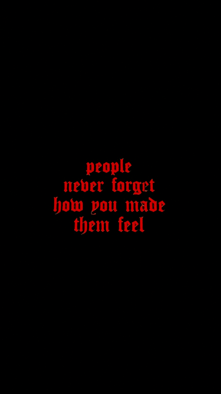 People never forget how you made them feel. - Horror