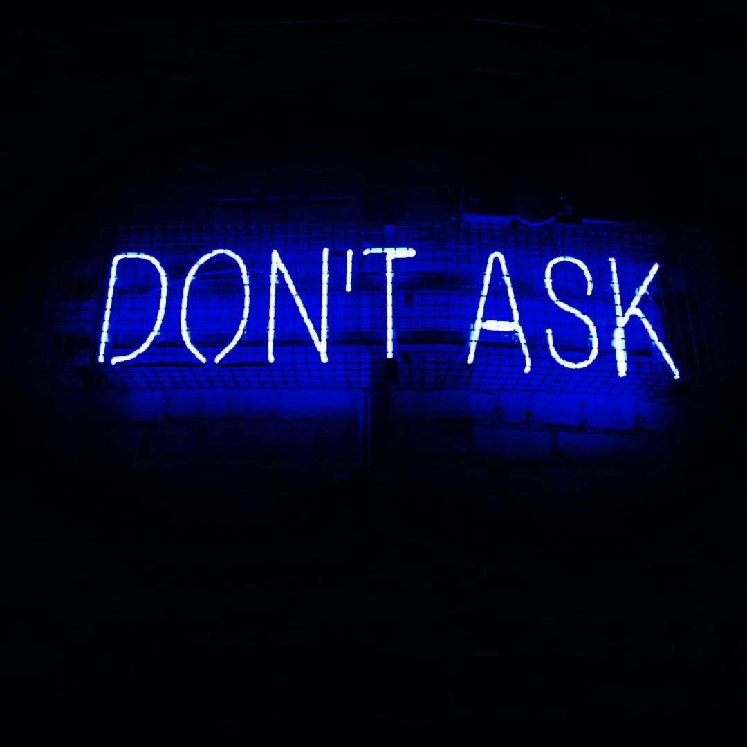 A neon sign that says don't ask - Neon blue, dark blue