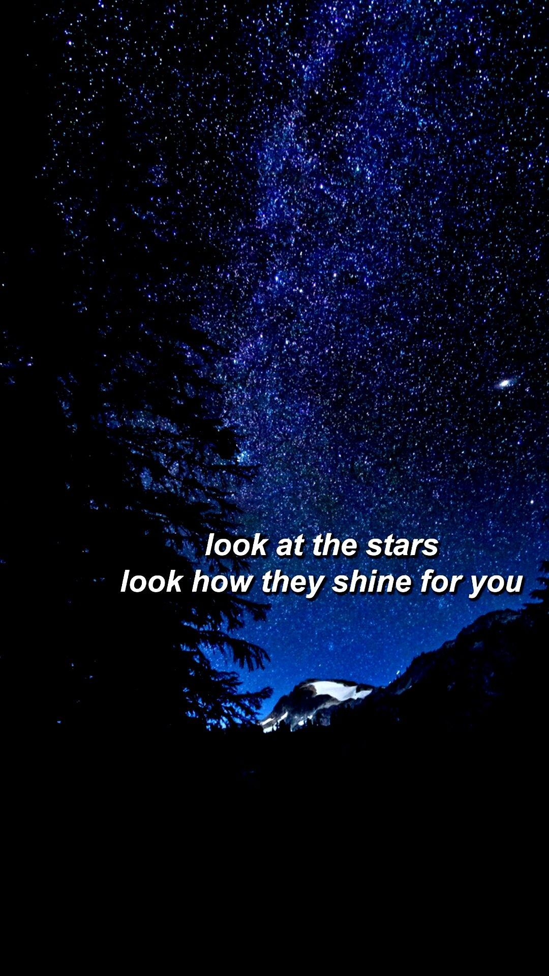 Look at the stars, look how they shine for you. - Stars