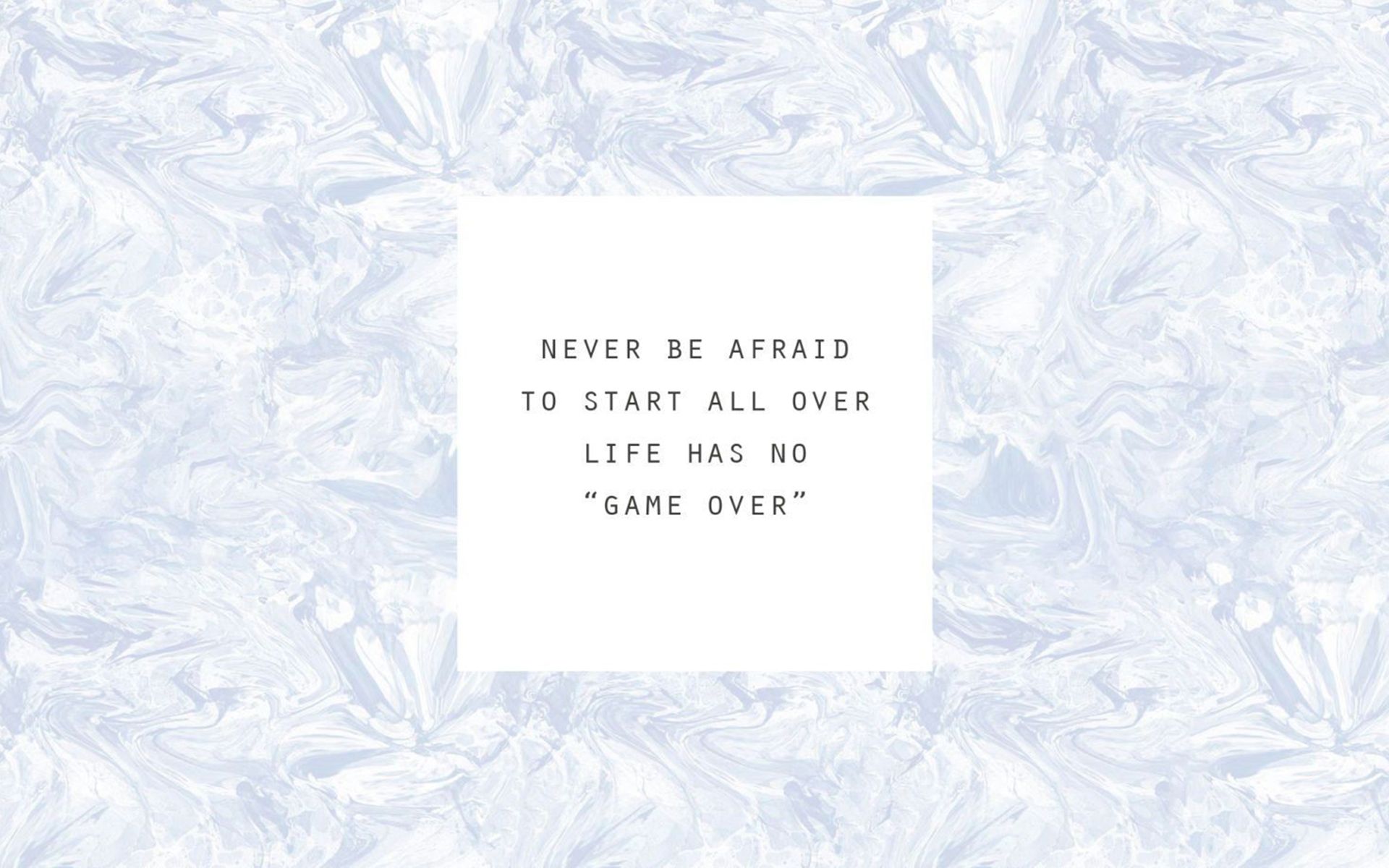 Never be afraid to start all over. Life has no game over. - Marble
