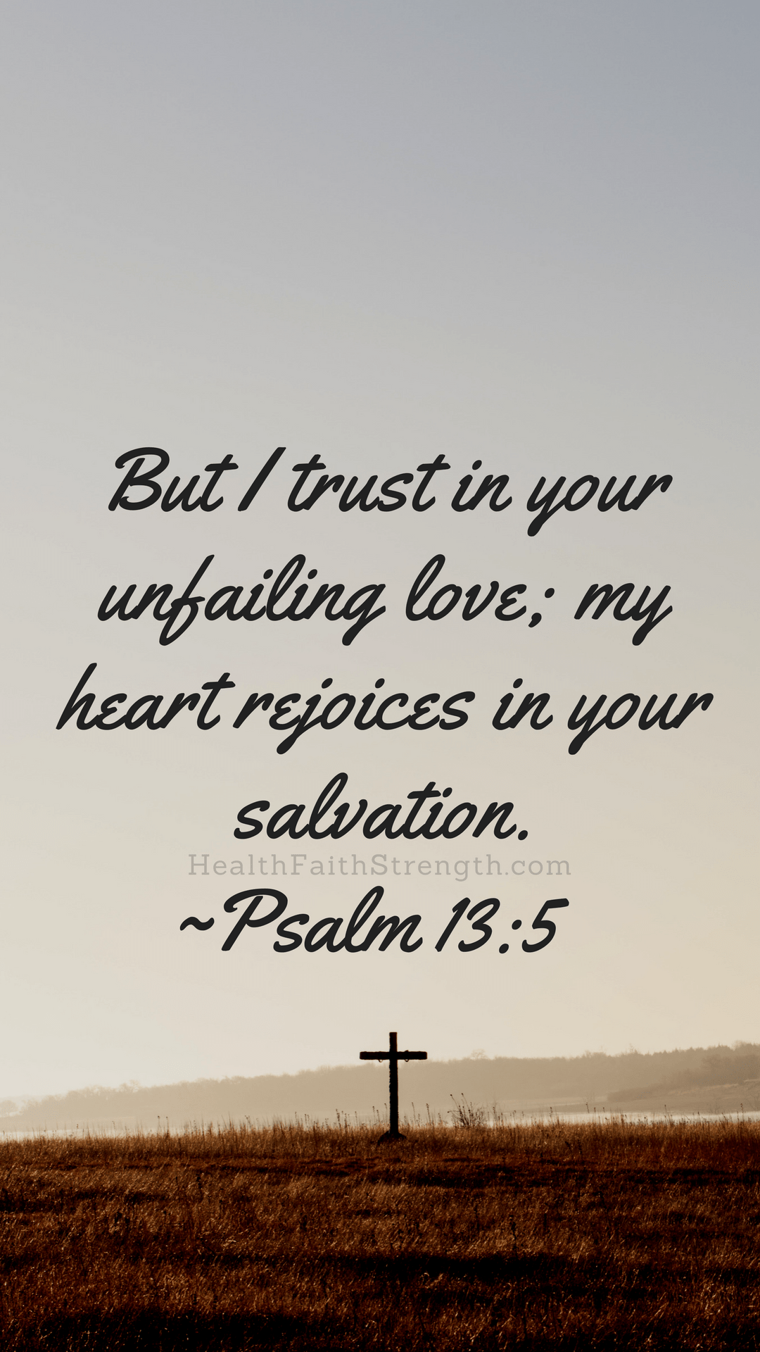 But I trust in your unfailing love; my heart rejoices in your salvation. - Cross