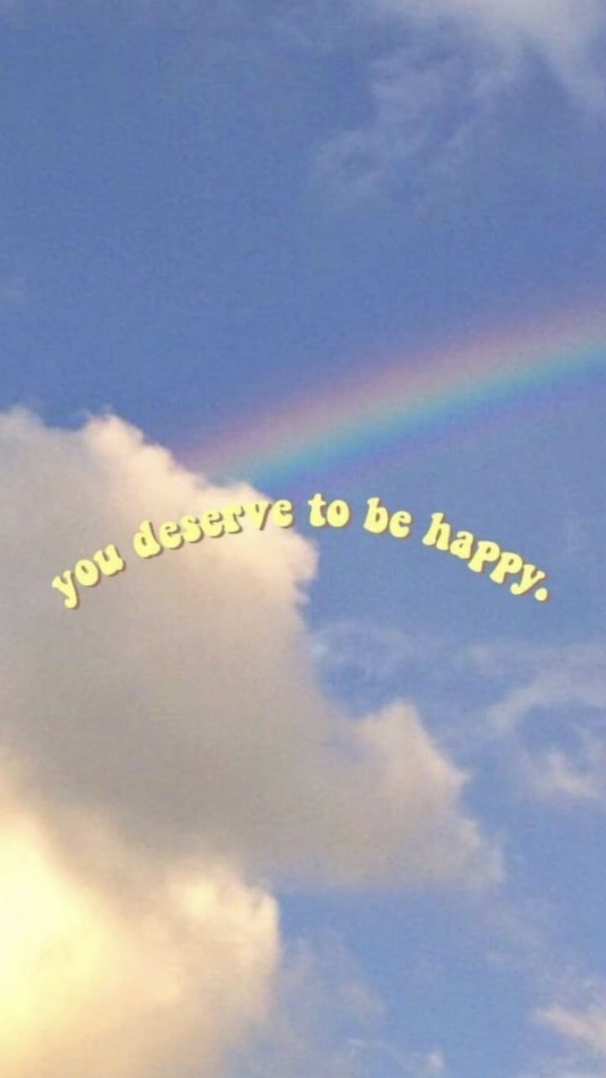 You deserve to be happy. - Calming, rainbows, happy