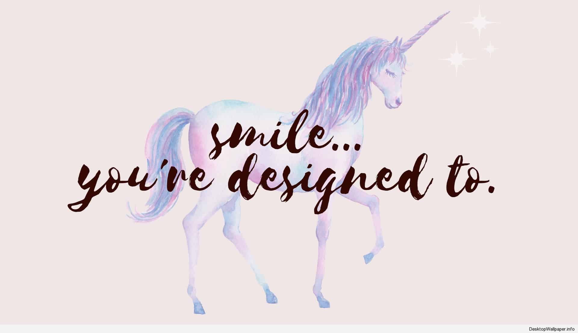 Smile you're designed to desktop wallpaper with a unicorn - Unicorn