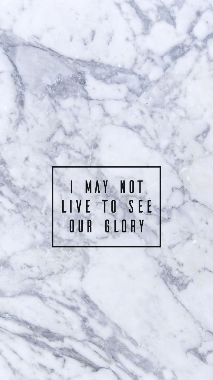 A quote that says i may not live to see our glory - Broadway