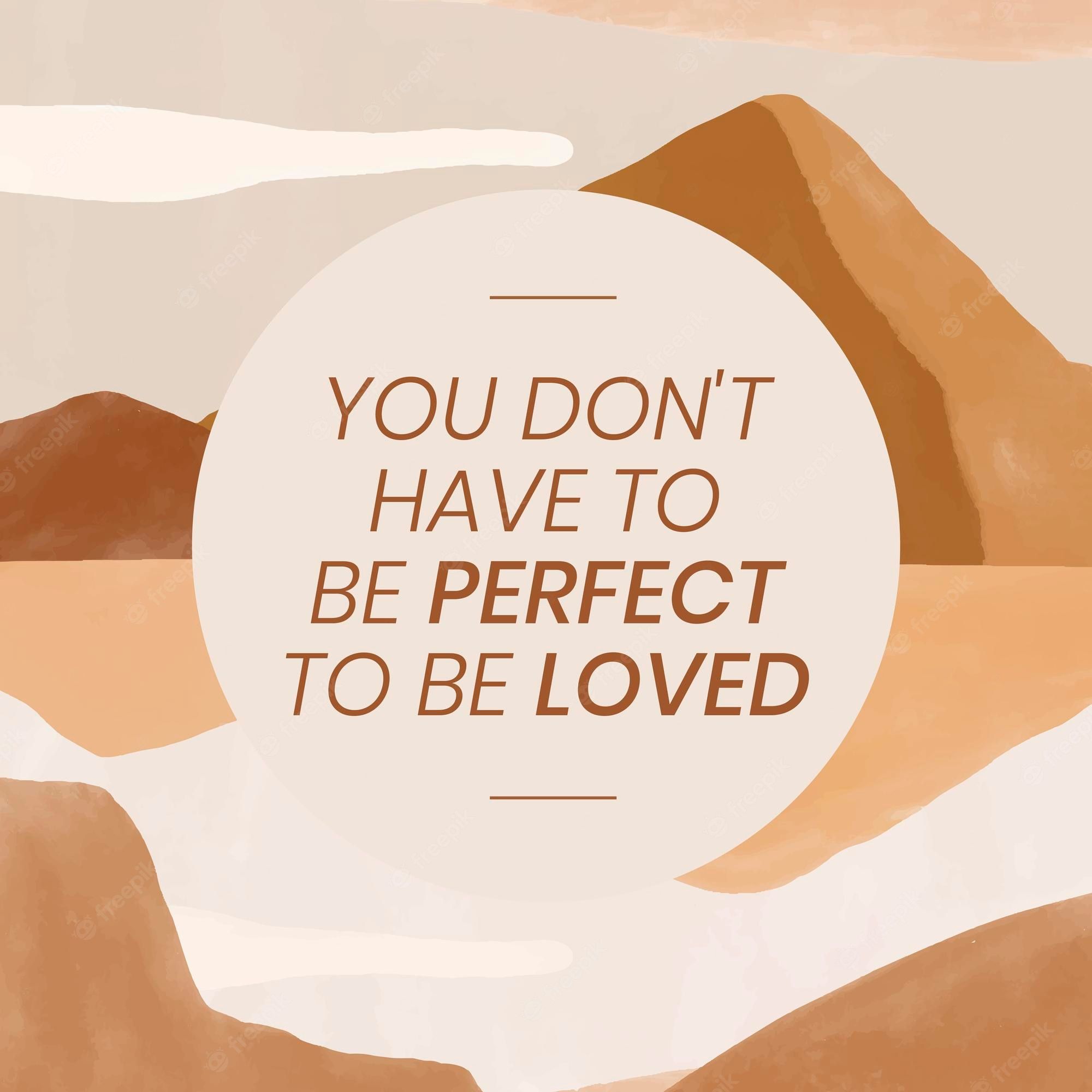 You don't have to be perfect to be loved. - Inspirational, motivational