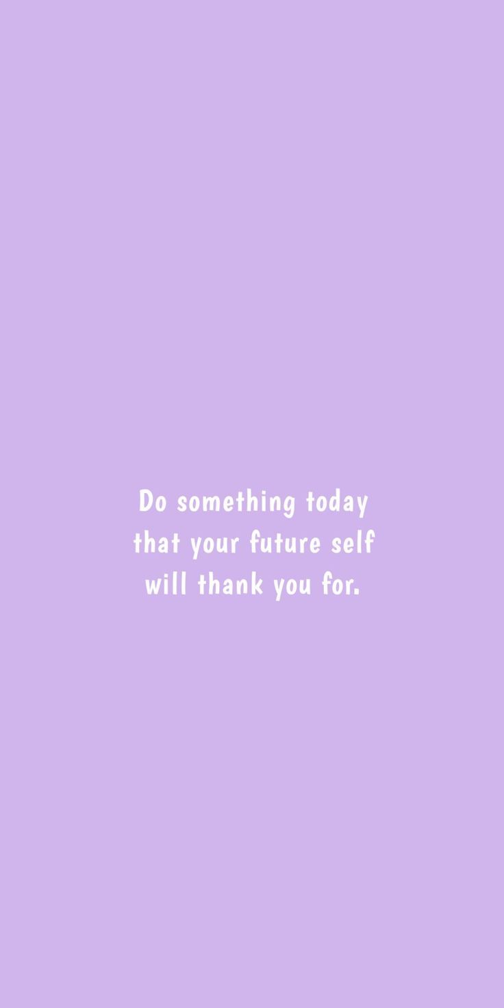 Do something today that will make your future self thank you for it - Purple quotes