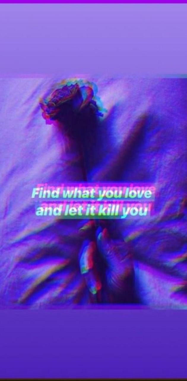 Find the love you let go of and kill yourself - Purple quotes