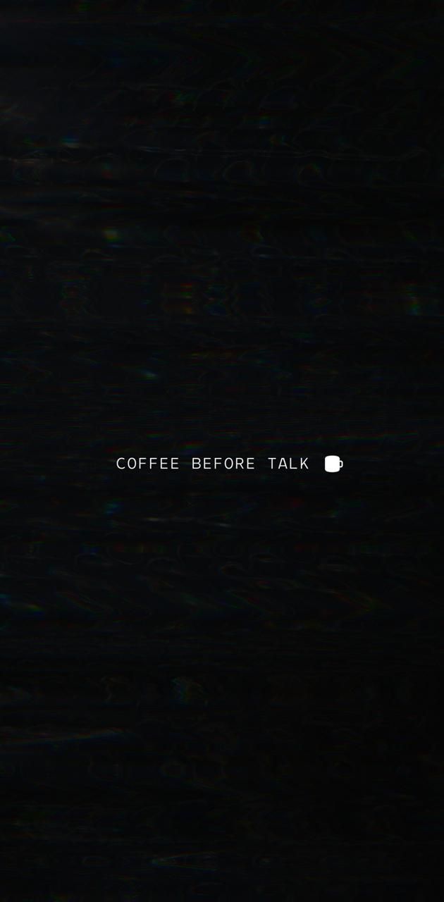 A black screen with the words coffee before talk - Black glitch