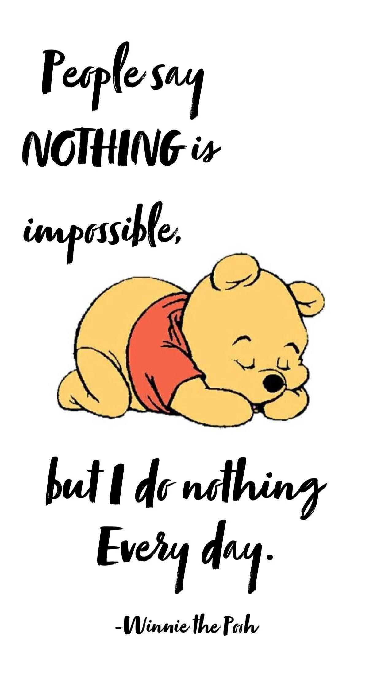 Winnie the Pooh quote. People say nothing is impossible, but I do nothing every day. - Winnie the Pooh