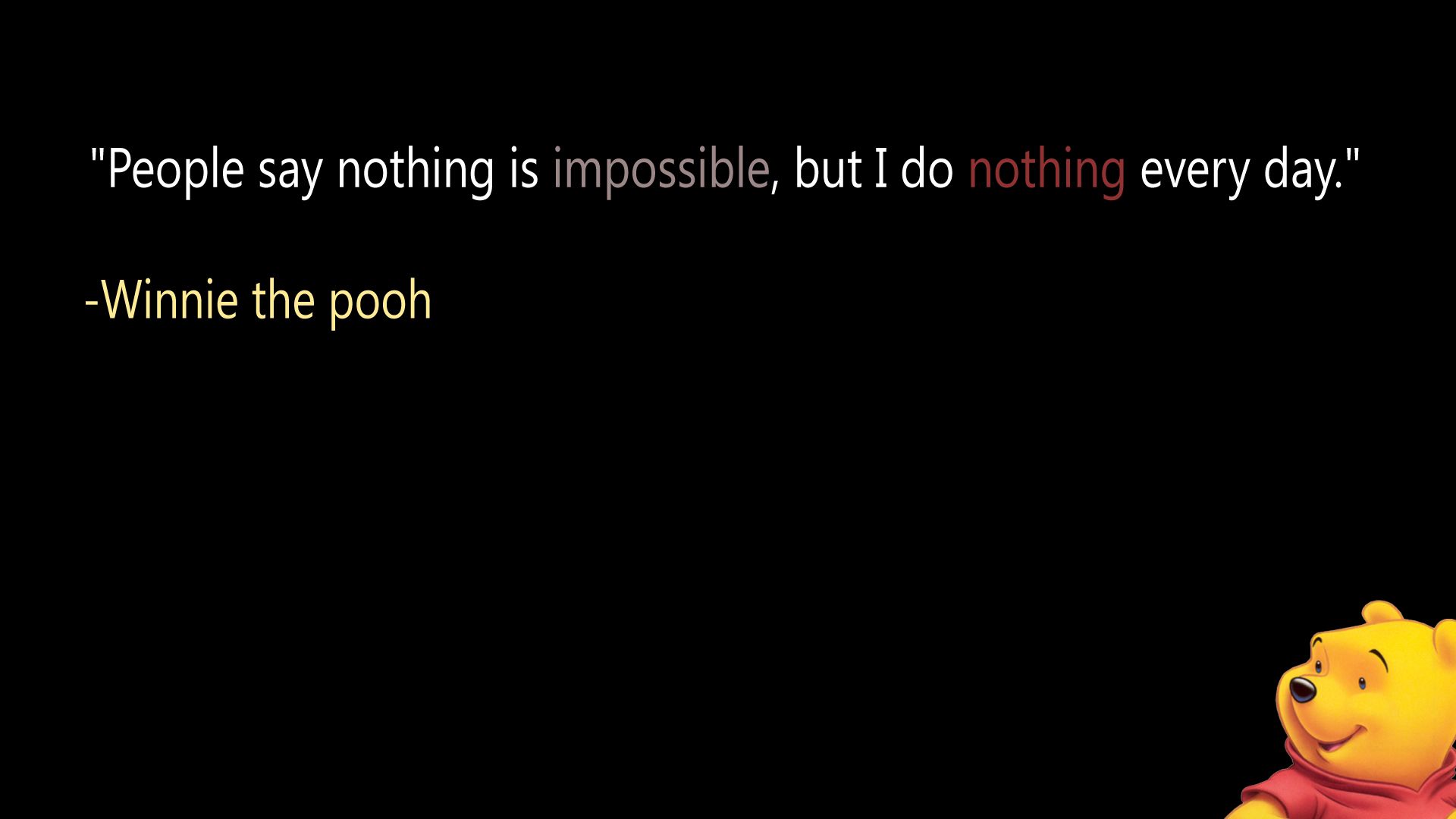 People are nothing if they do not have imagination but everything is possible - Winnie the Pooh