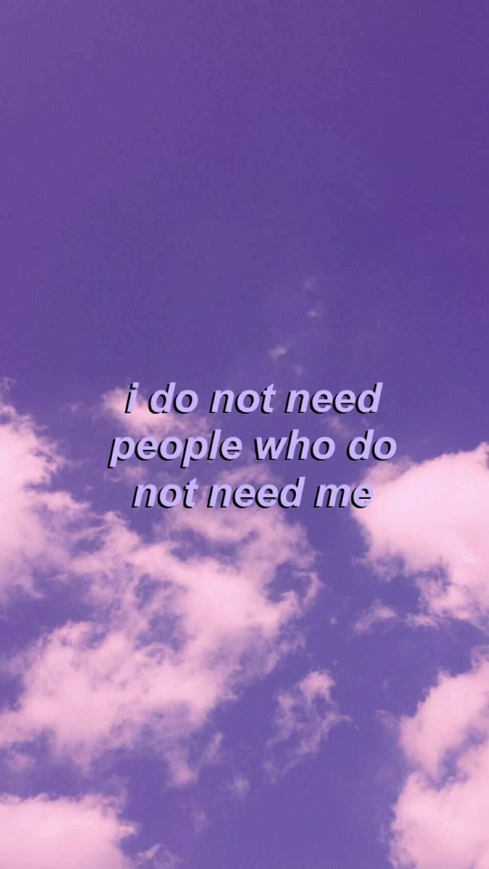 A sky with clouds and the words i do not need people who don't - Sad quotes