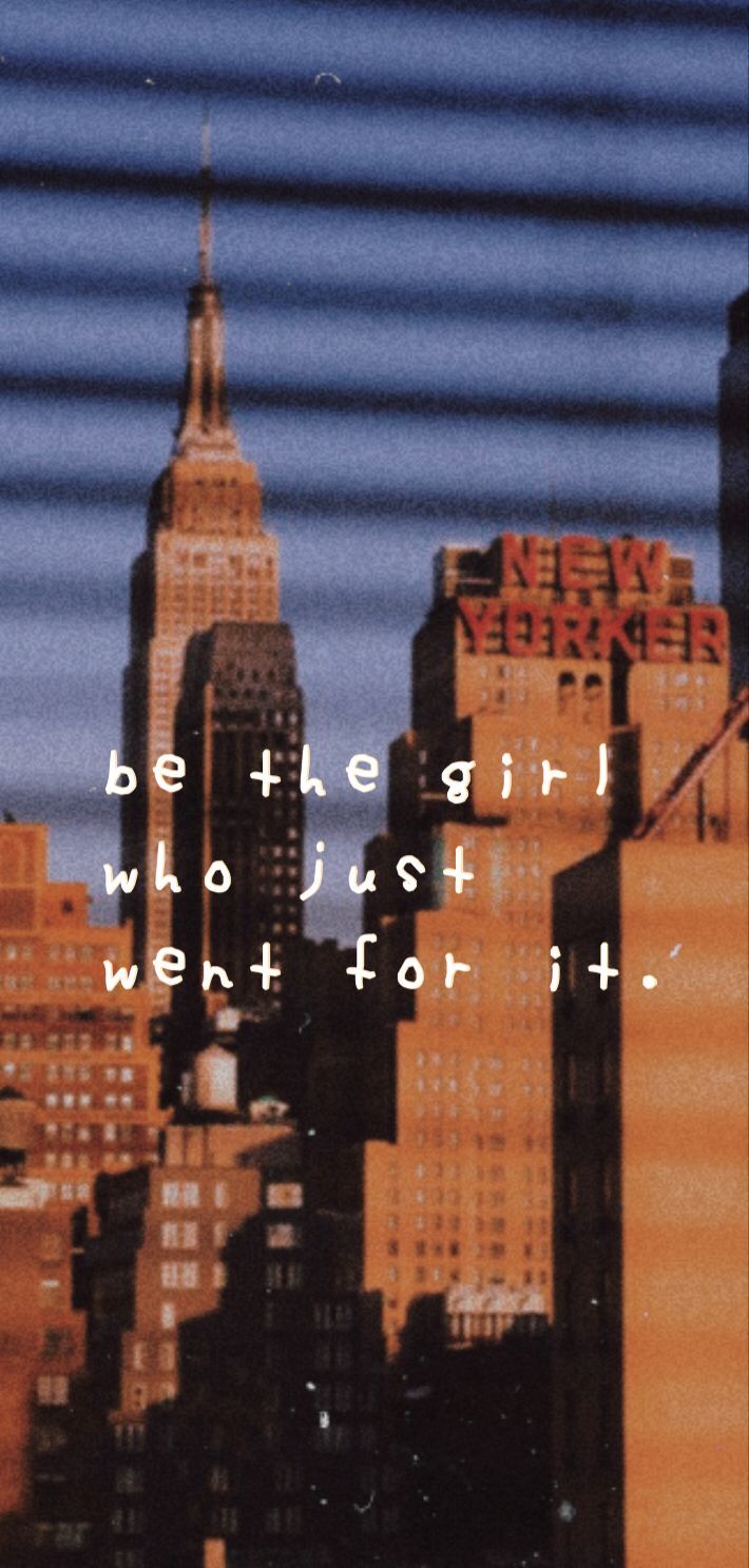 Be the girl who just went for it. - New York