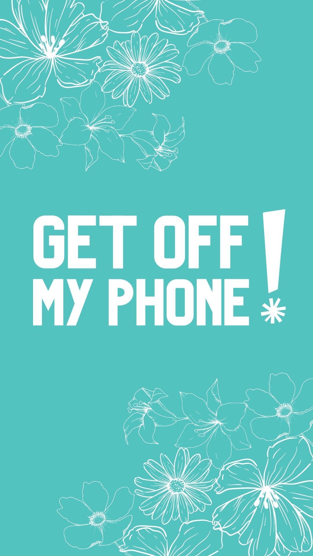 A poster that says get off my phone - Phone, cute, pretty
