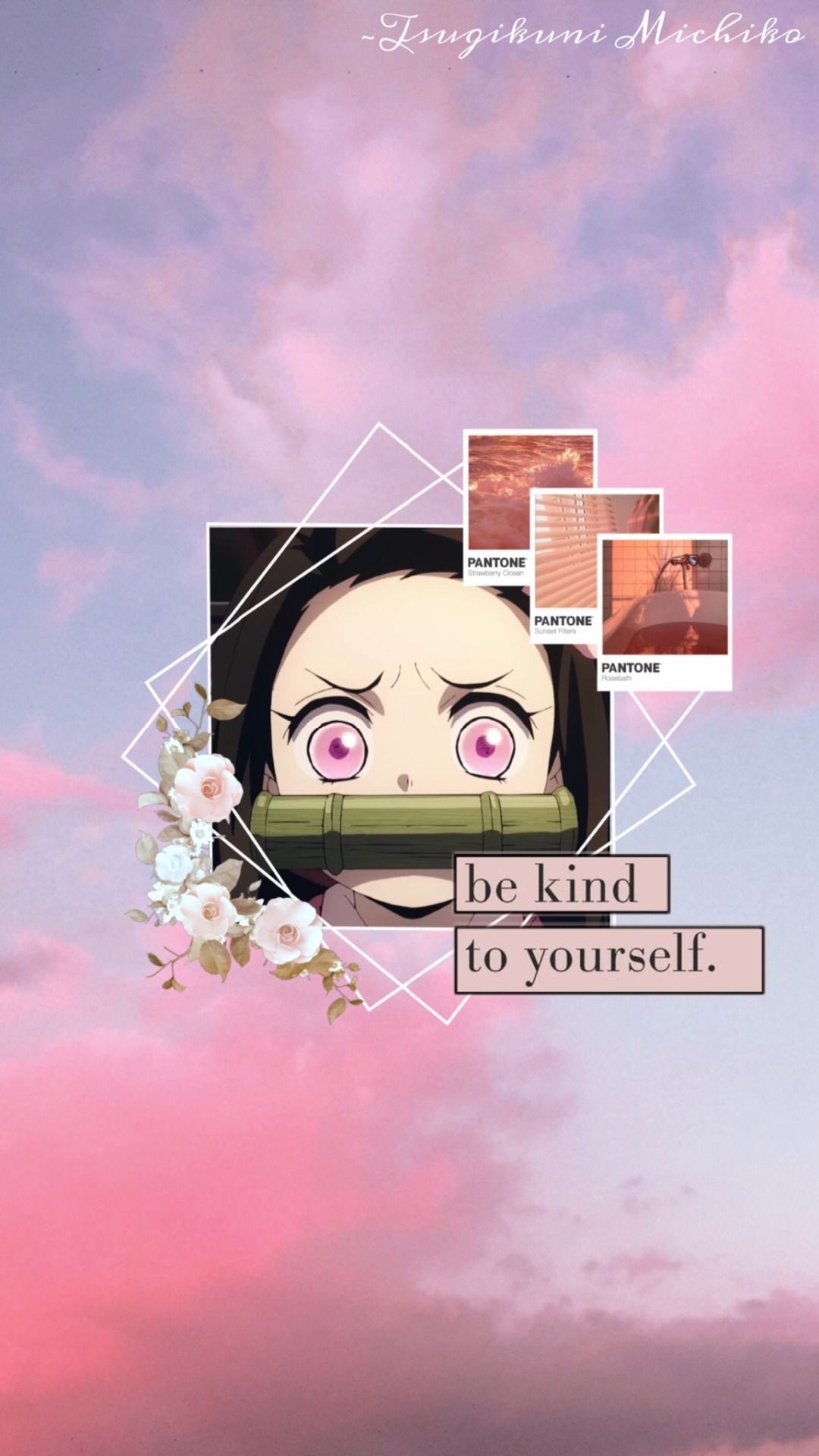 A picture of anime with the words be kind to yourself - Nezuko