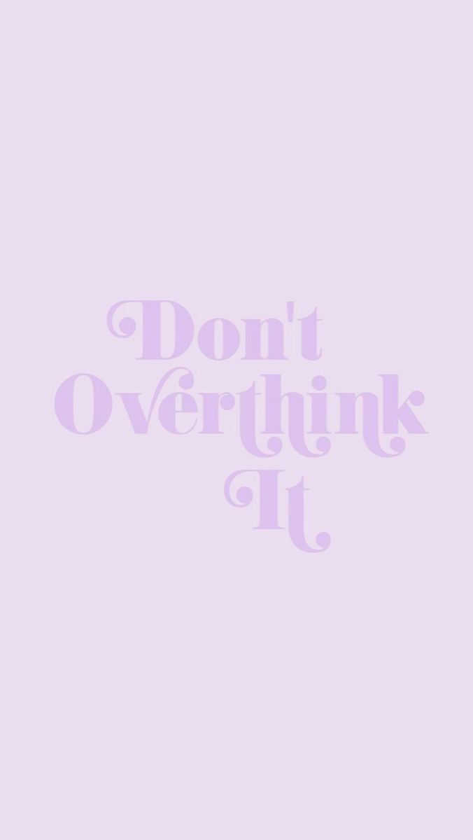 dont over think it