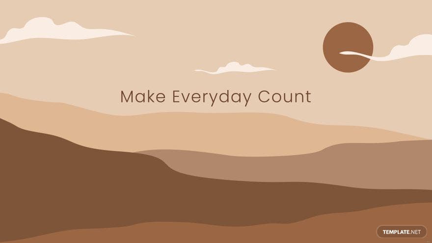 Make everyday count. - Brown