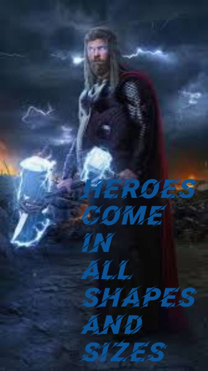 Heroes come in all shapes and sizes - Thor