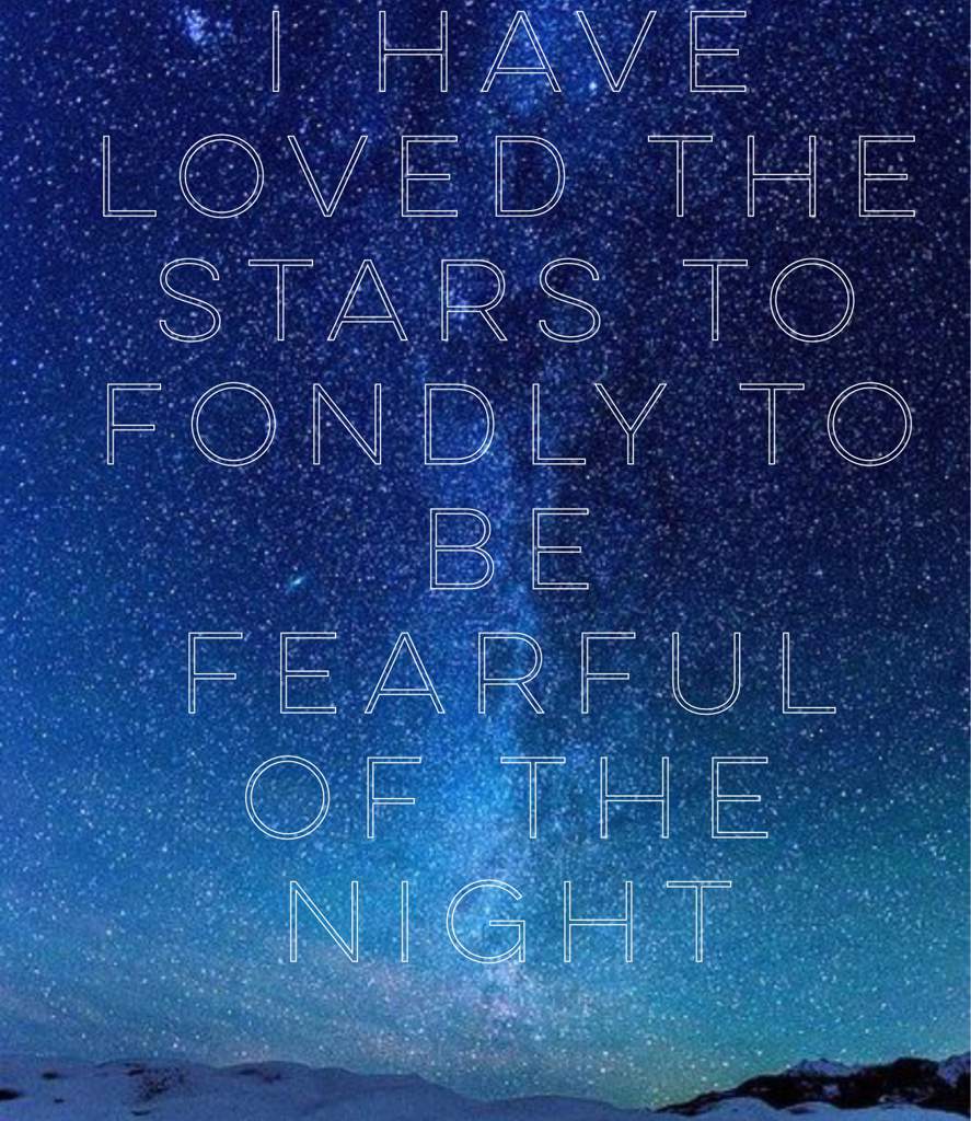 I have loved the stars to fondly be fearful of the night. - Ravenclaw