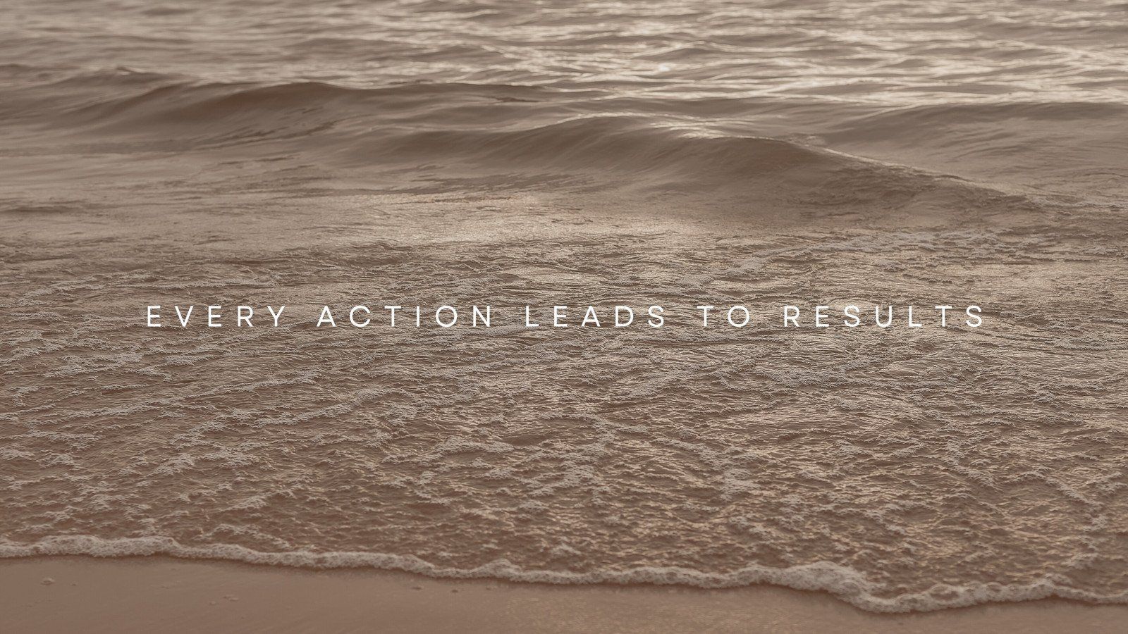 Every action leads to results. - Light brown, motivational, inspirational, coast