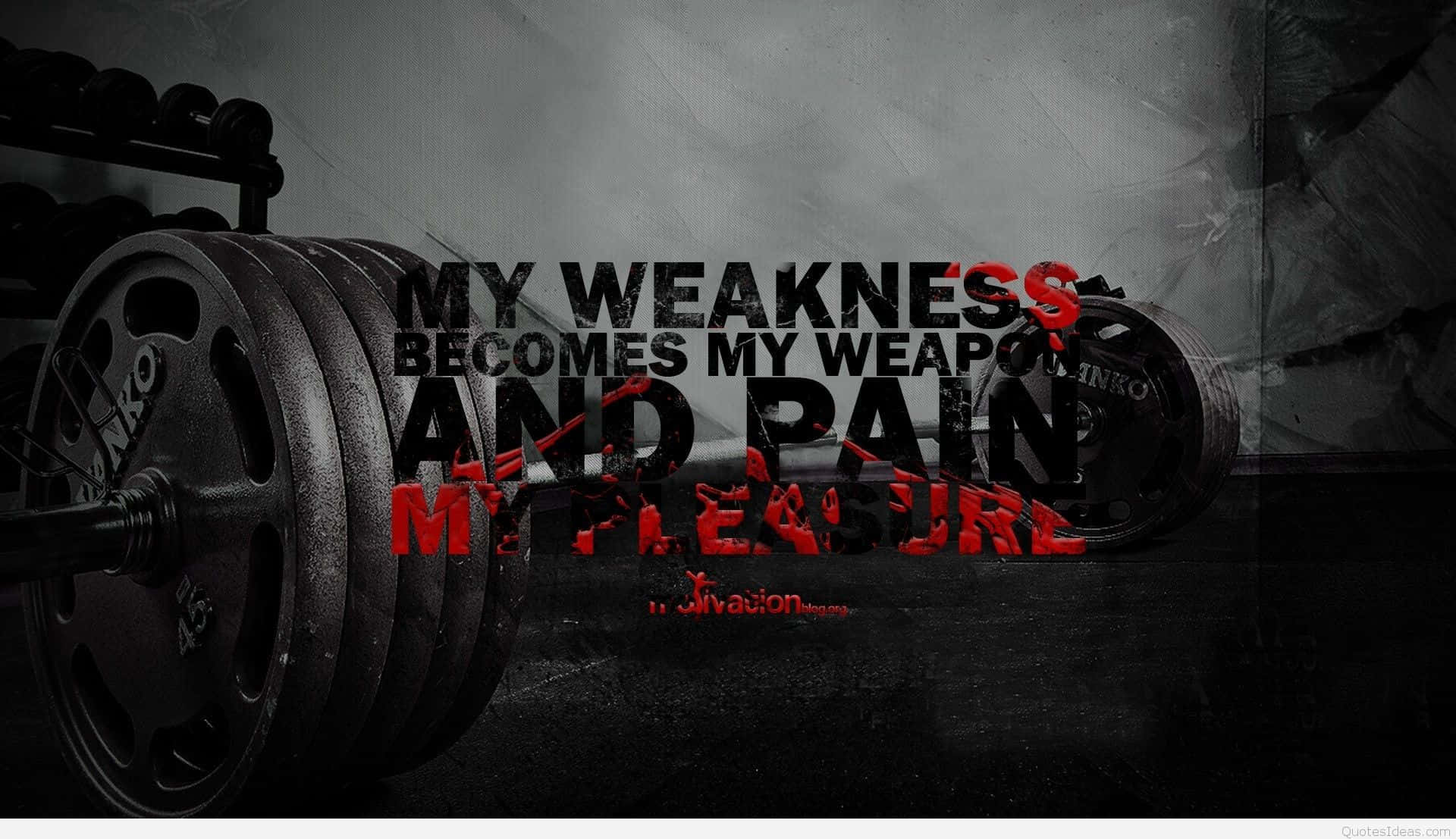 My weakness begins with weight and pain - Gym