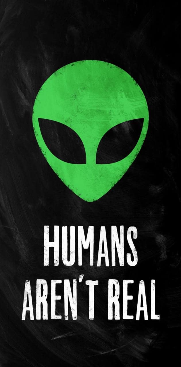 Humans aren't real - Alien