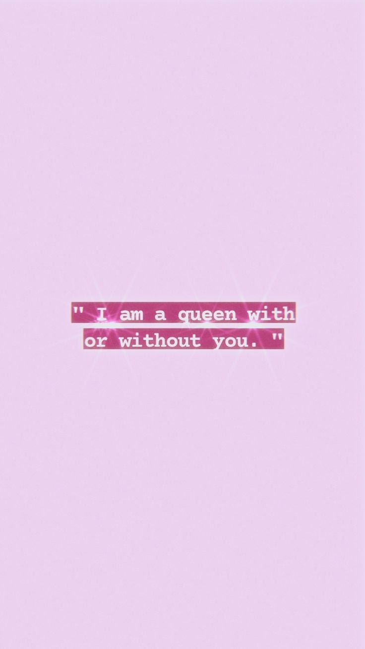 I am a queen with or without you, written in pink, on a pink background, motivational quotes, phone background - Baddie