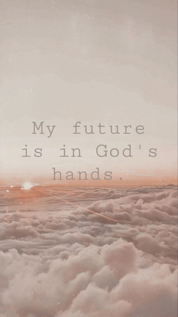 My future is in God's hands. - Jesus