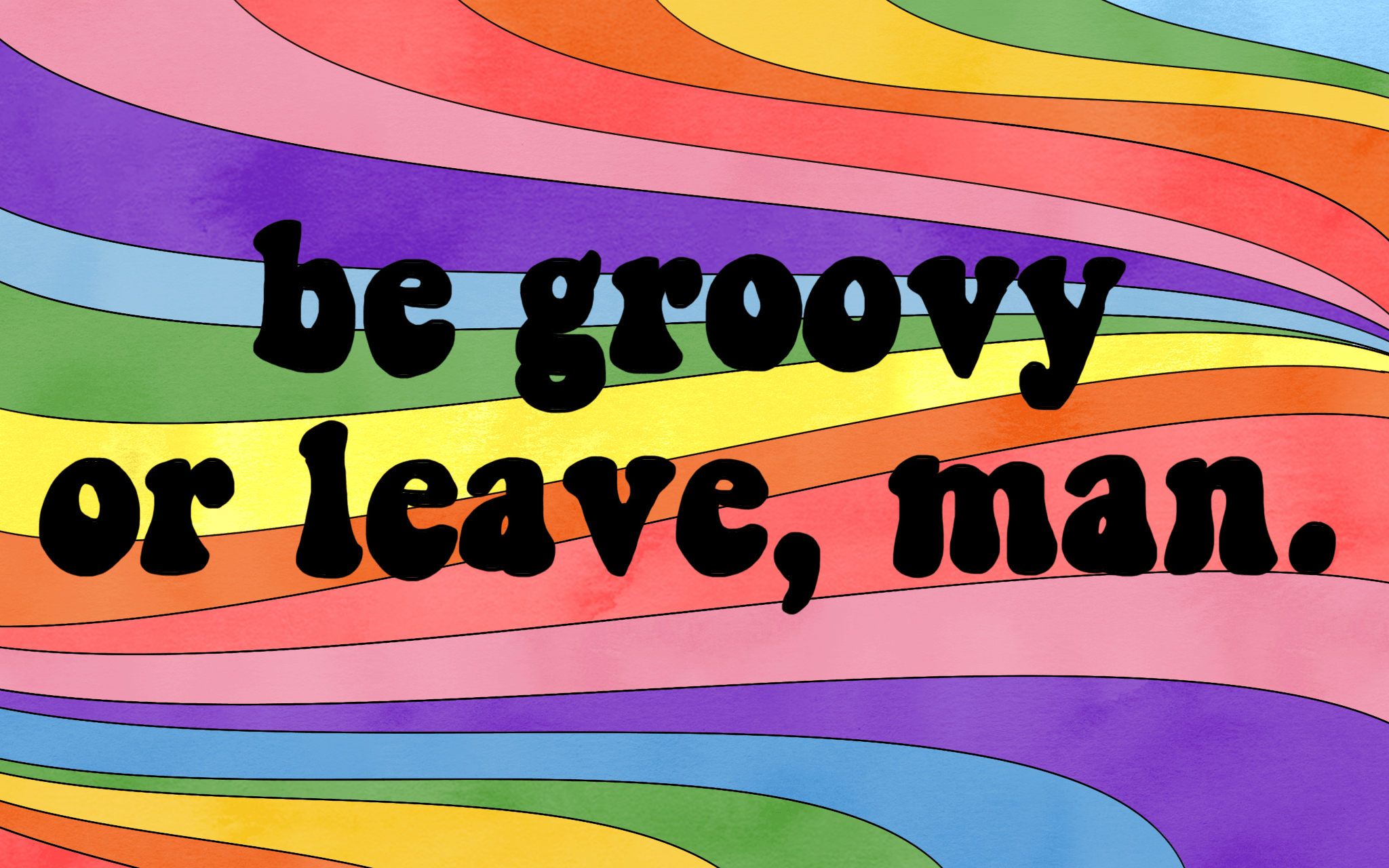 A rainbow colored poster that says be groovy or leave, man - 70s