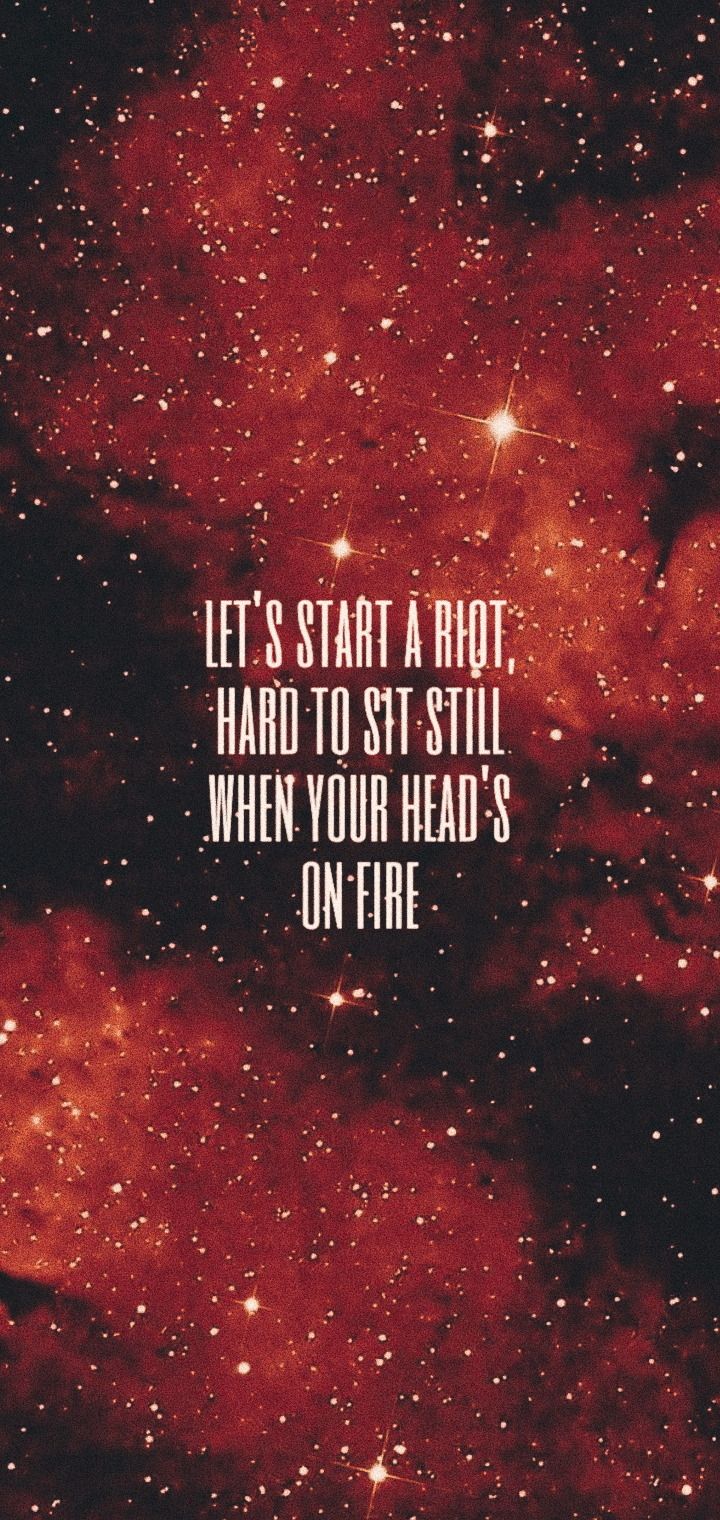 Let's start a riot hard to sit still when your head is on fire - Crimson