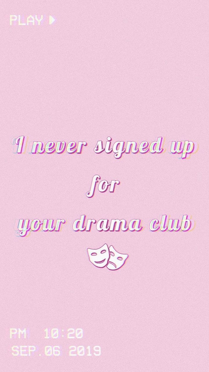 A pink poster with the words i never signed up for your drama club - Melanie Martinez