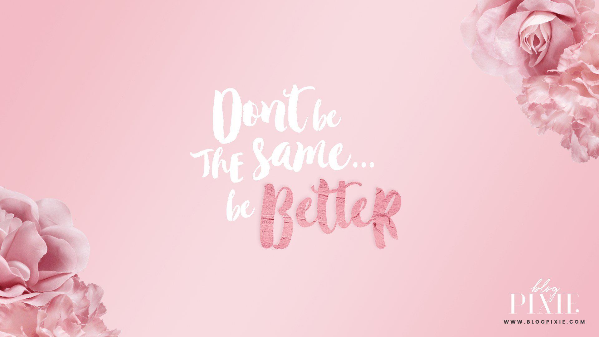 Don't Be The Same. Be Better Wallpaper, Rose Gold
