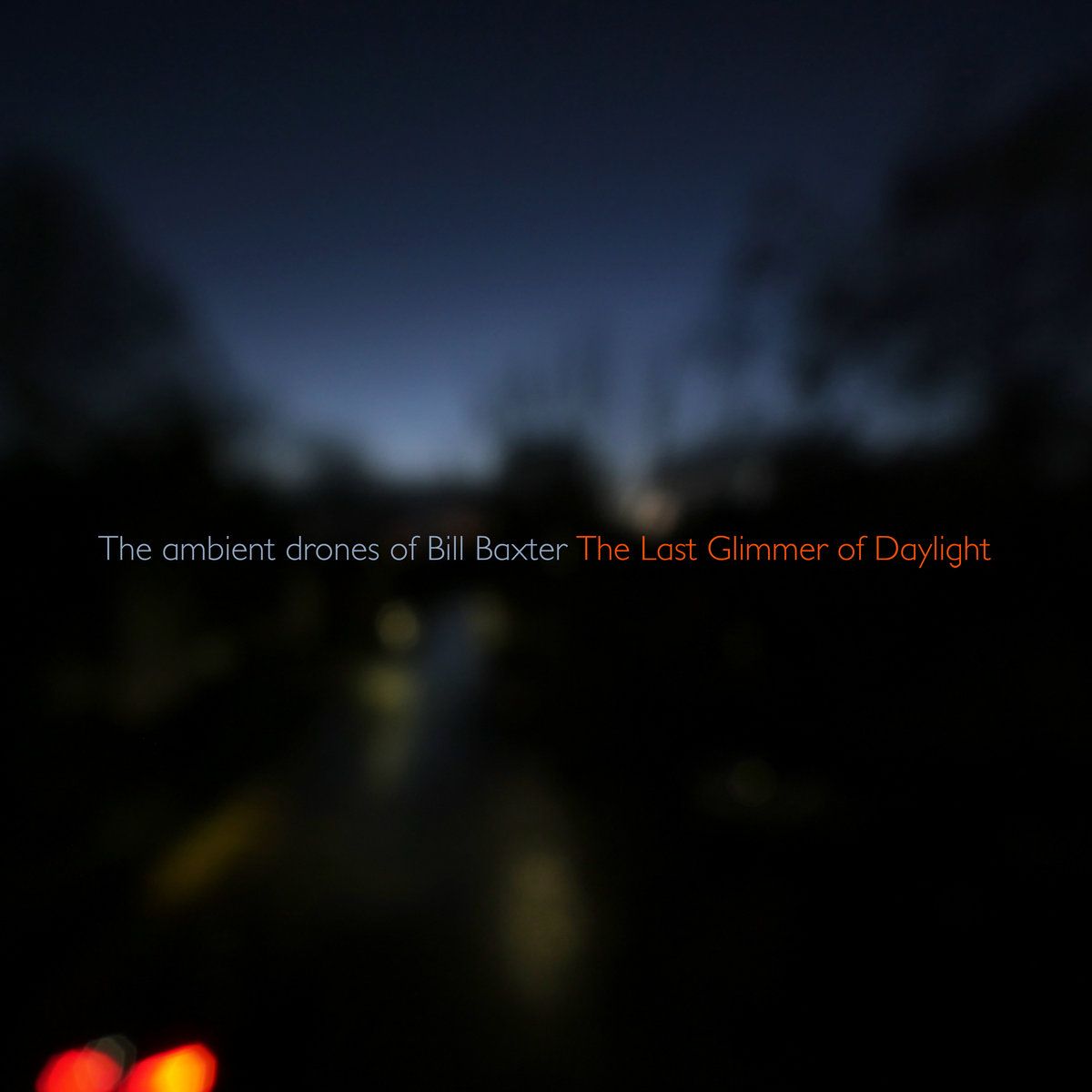 The Last Glimmer of Daylight (part 3). The ambient drones of Bill Baxter