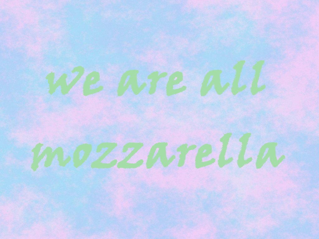 A blue and pink background with the words we are all mozzarella - Pastel