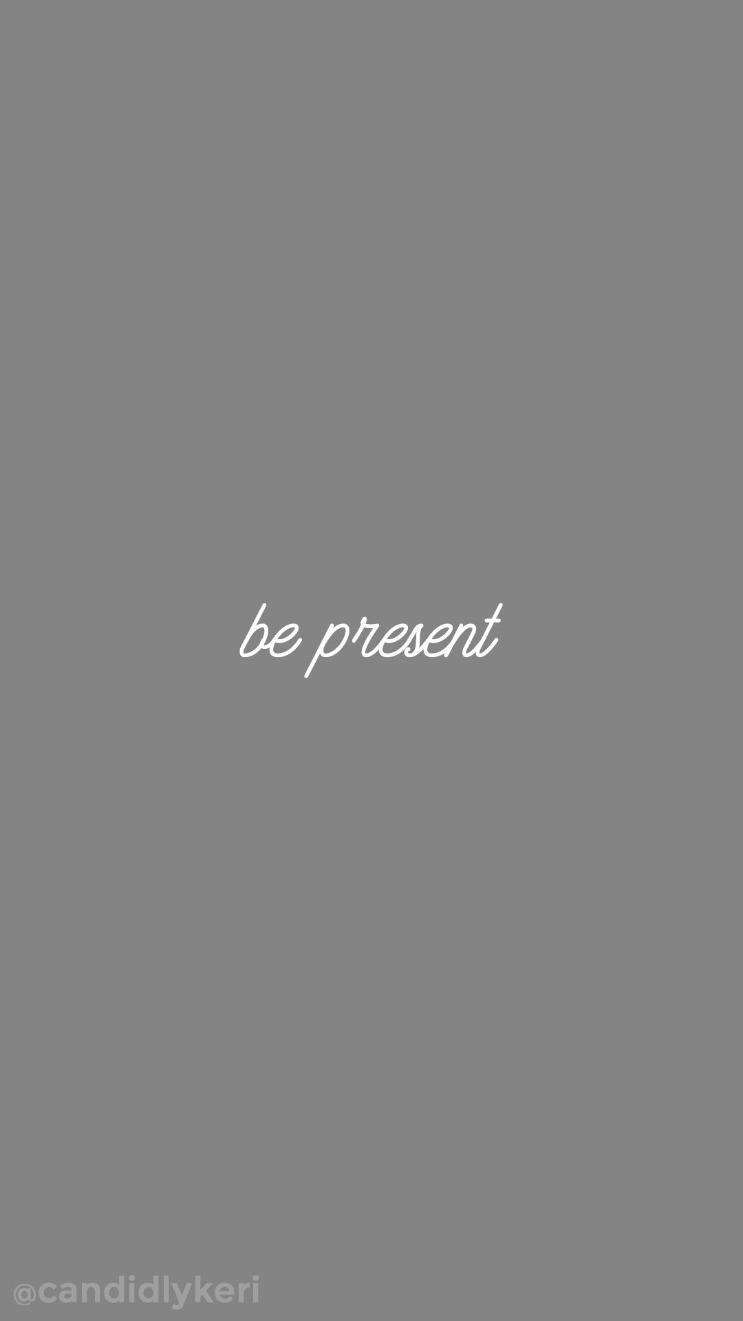 Be present with the person you love - Gray