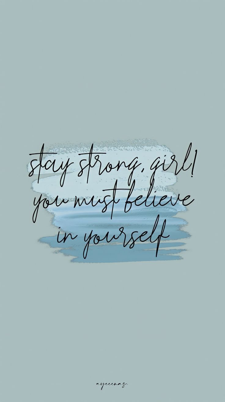 Stay strong, girl you must believe in yourself. - Motivational