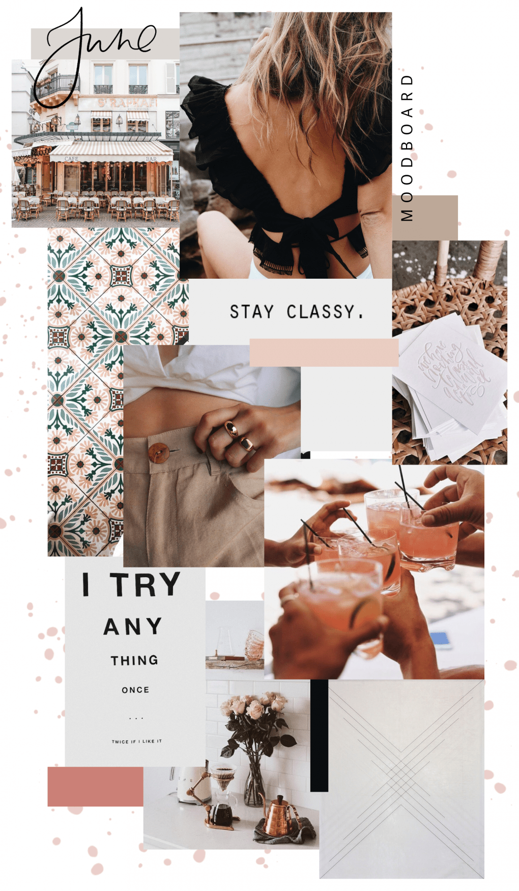 June Moodboard - Stay classy, try anything once.<ref> Collage</ref><box>(10,11),(983,987)</box> of images including a girl in a black top, a pink drink, a handbag and a building. - July, June
