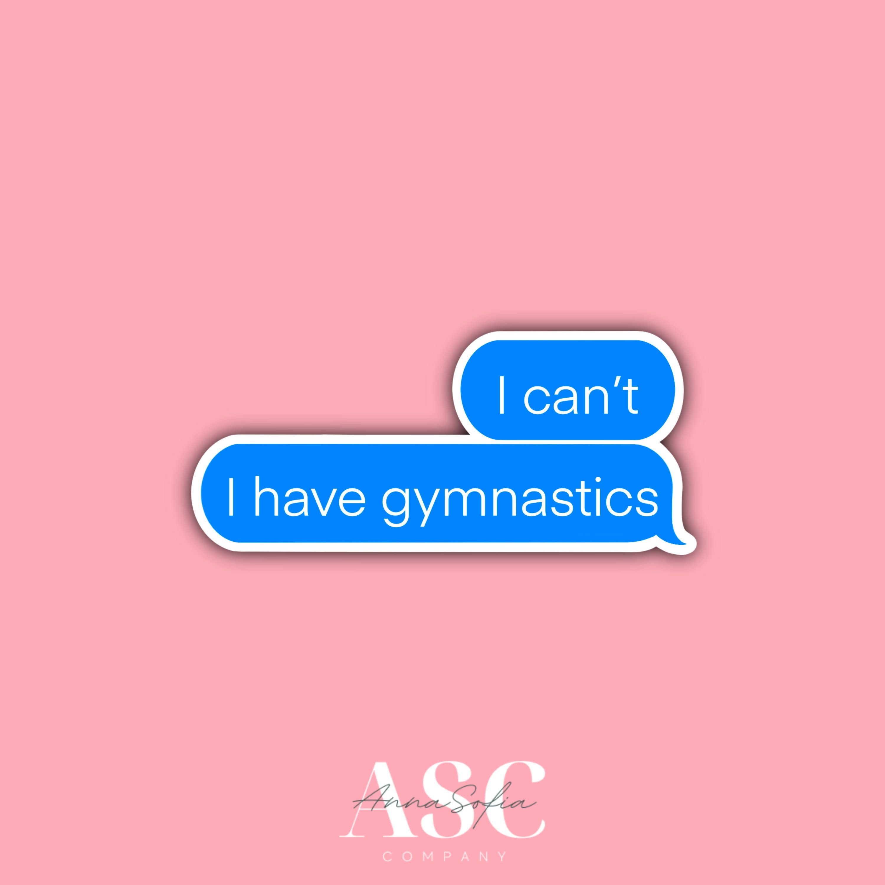 I can't have gymnastics - Gymnastics