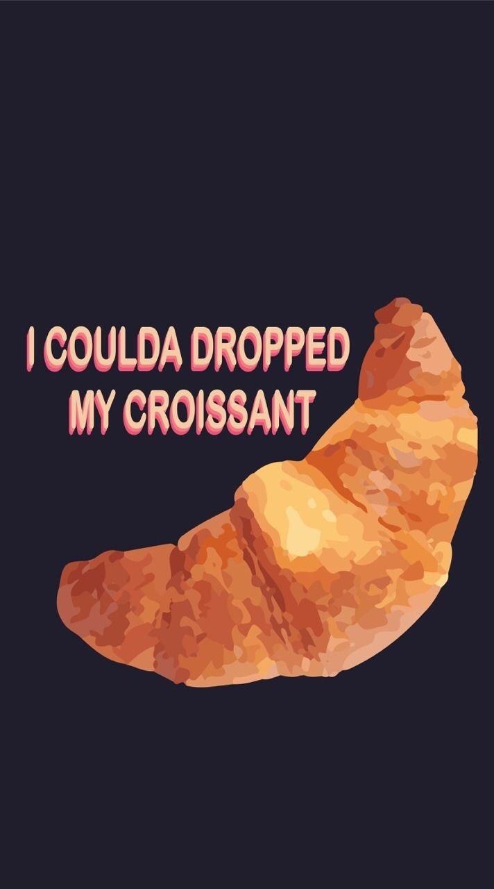 I could dropped my croissant - Funny