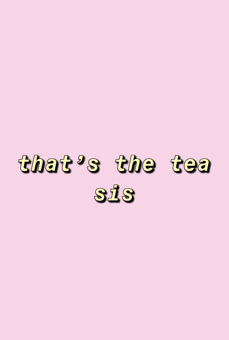 That's the tea sis - Funny