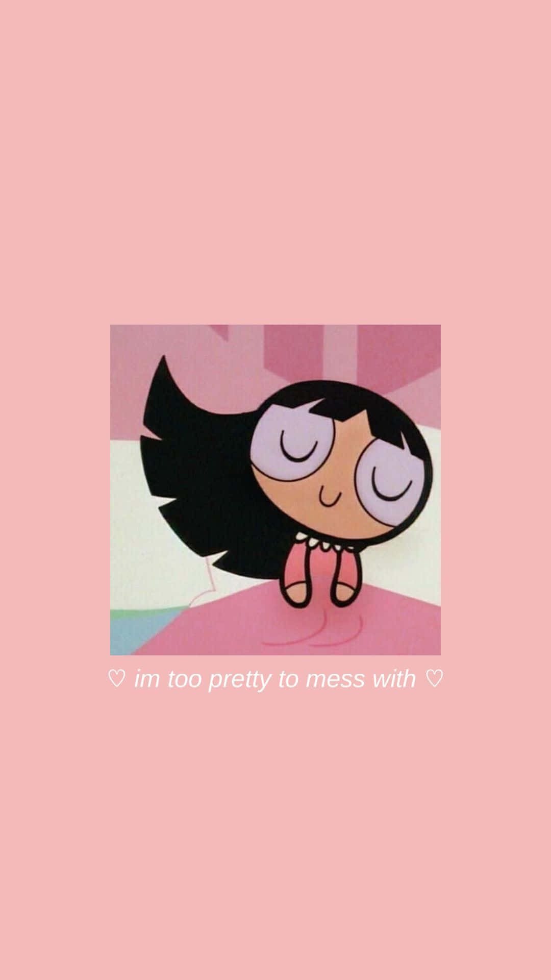 My too pretty to mess with - The Powerpuff Girls, Buttercup