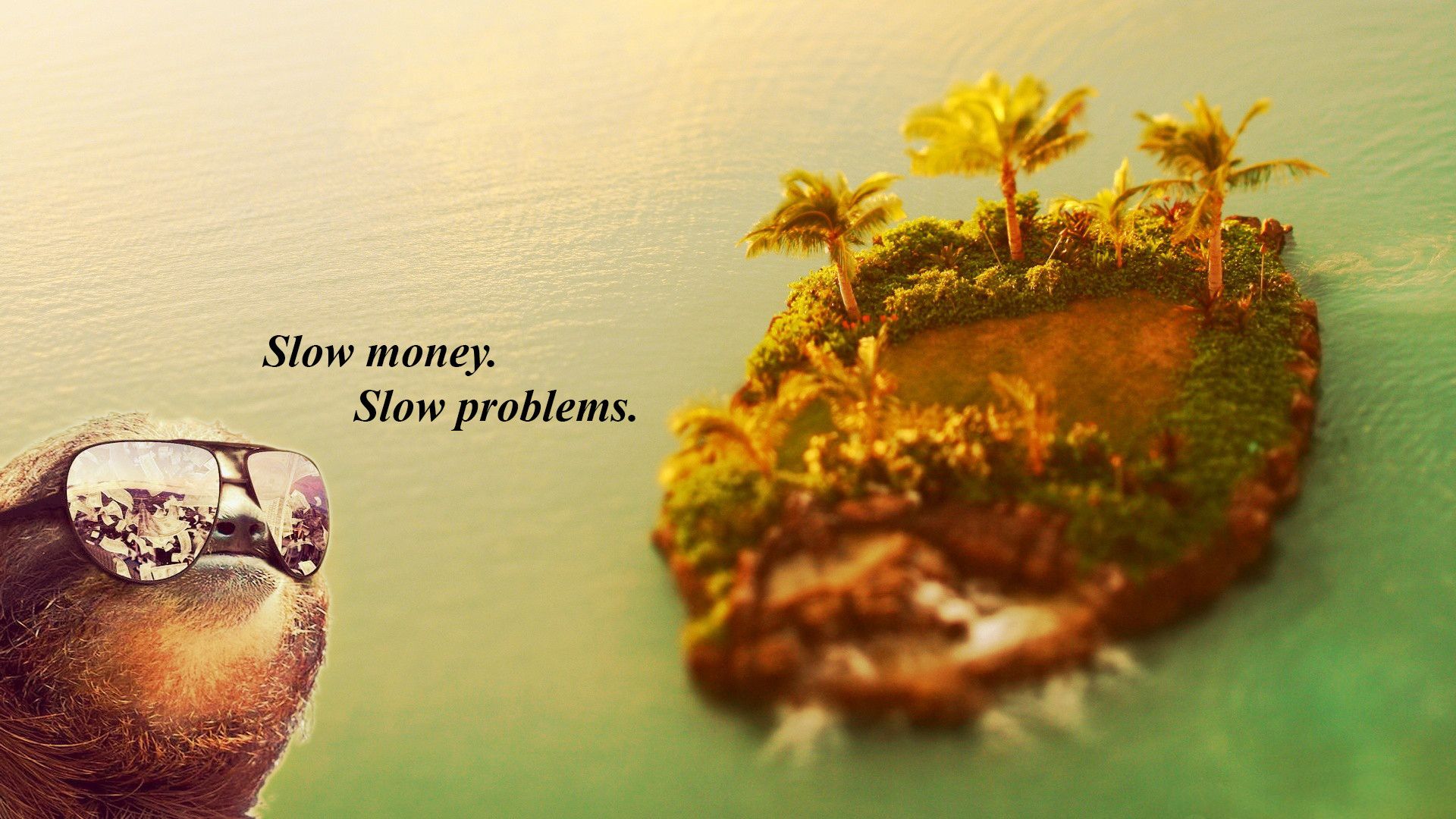 Slow money. Slow problems. - a quote on a photo of a small island with palm trees - Sloth