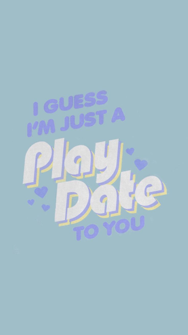 A blue background with the words i guess just play date to you - Melanie Martinez