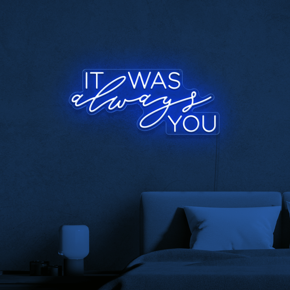 A neon sign that says it was always you - Neon blue