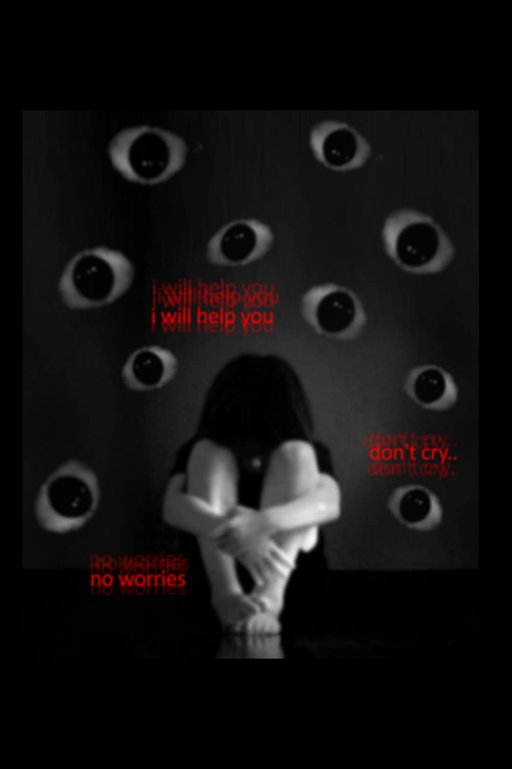 A girl is sitting on the floor with her hands wrapped around her knees. She is looking down at the floor and there are many eyes surrounding her. The text says 