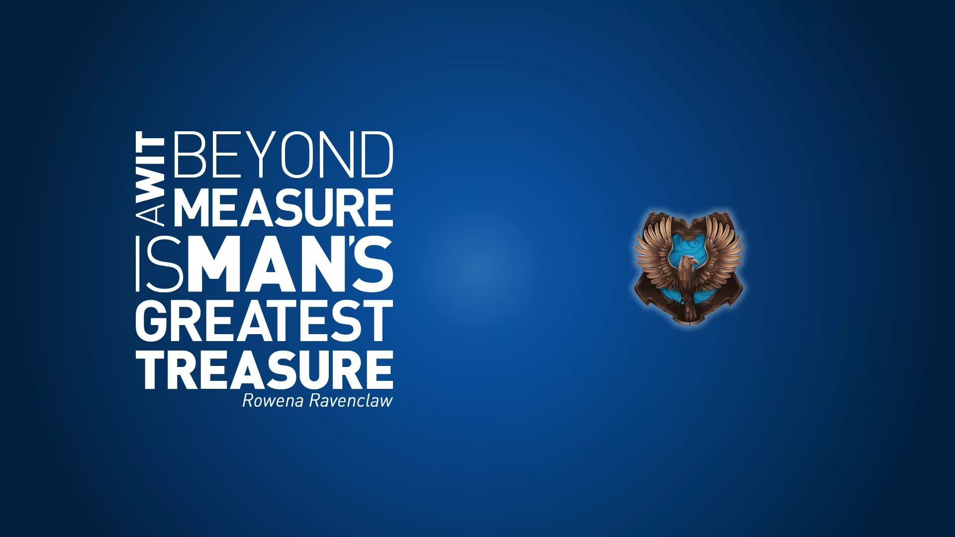 Beyond measure is man's greatest treasure - Ravenclaw