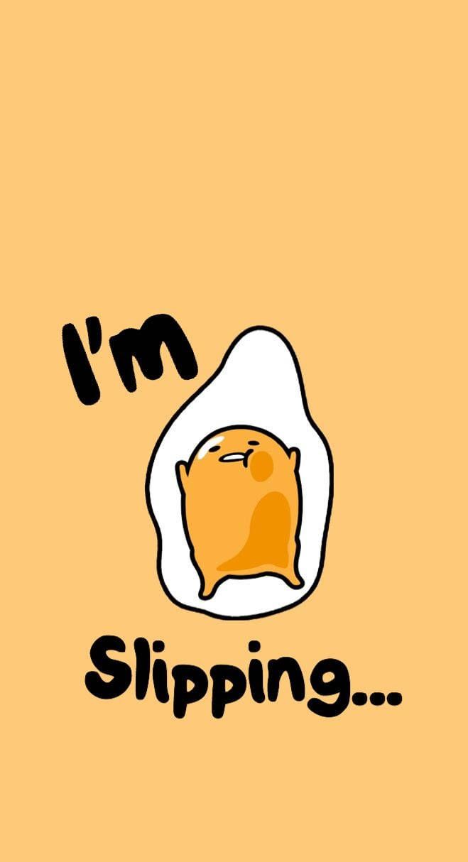 A cute cartoon of an egg with the words i'm slipping - Gudetama