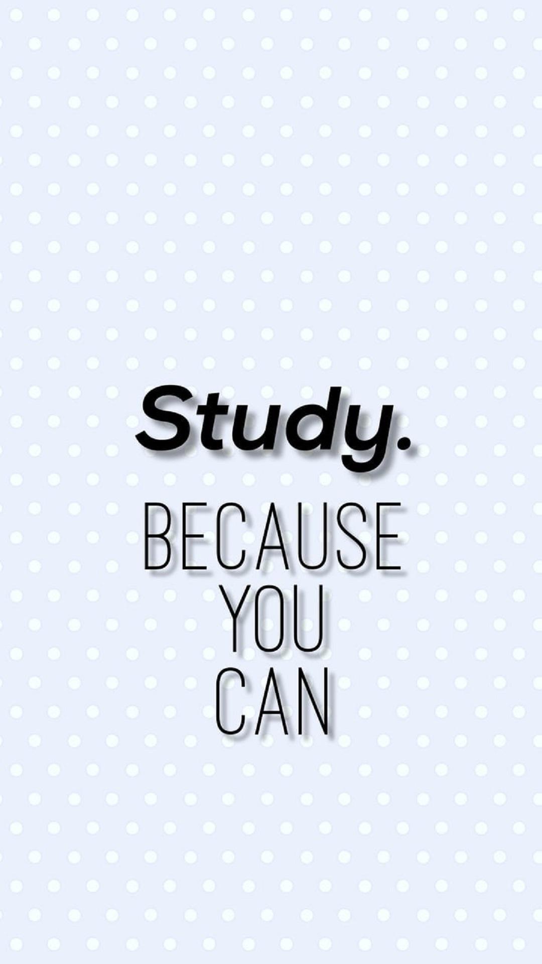 Study because you can. - Study