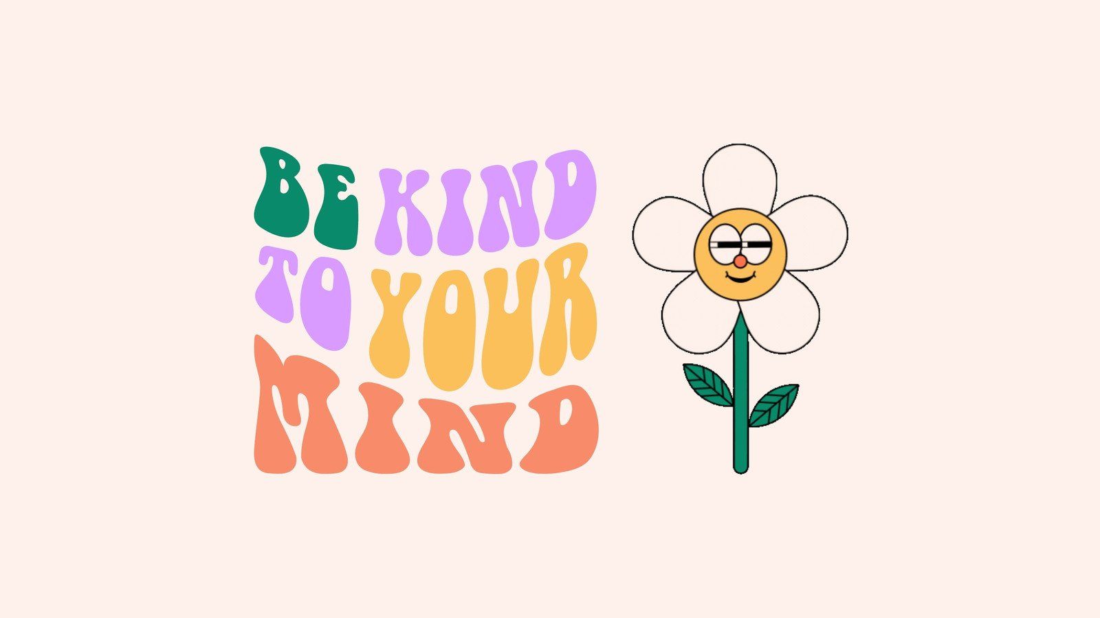 A flower with the words be kind to your mind - Bright