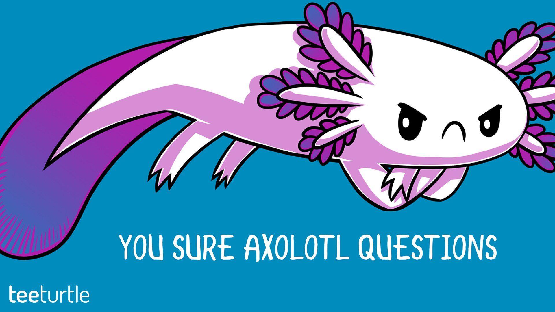 A cartoon axolotl with the words 